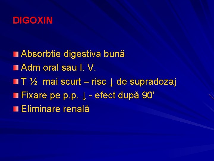 DIGOXIN Absorbtie digestiva bună Adm oral sau I. V. T ½ mai scurt – DIGOXIN Absorbtie digestiva bună Adm oral sau I. V. T ½ mai scurt –