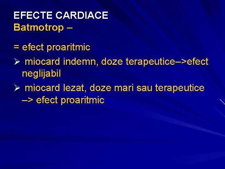 EFECTE CARDIACE Batmotrop – = efect proaritmic Ø miocard indemn, doze terapeutice–>efect neglijabil Ø EFECTE CARDIACE Batmotrop – = efect proaritmic Ø miocard indemn, doze terapeutice–>efect neglijabil Ø