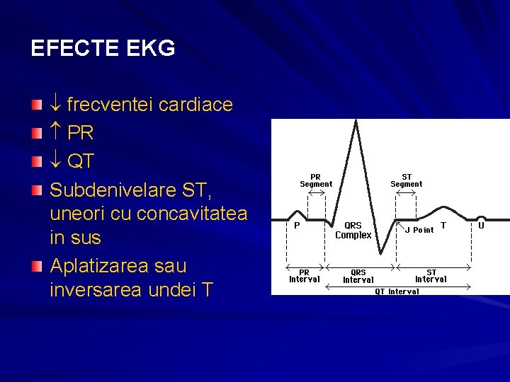 EFECTE EKG frecventei cardiace PR QT Subdenivelare ST, uneori cu concavitatea in sus Aplatizarea EFECTE EKG frecventei cardiace PR QT Subdenivelare ST, uneori cu concavitatea in sus Aplatizarea