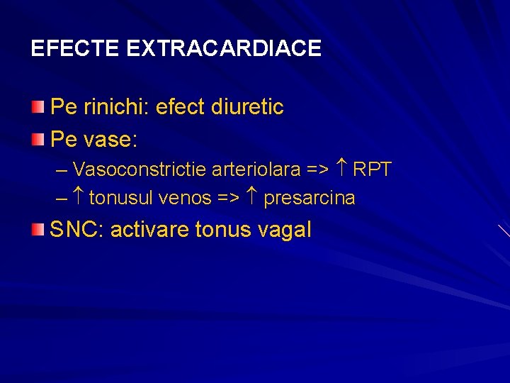 EFECTE EXTRACARDIACE Pe rinichi: efect diuretic Pe vase: – Vasoconstrictie arteriolara => RPT – EFECTE EXTRACARDIACE Pe rinichi: efect diuretic Pe vase: – Vasoconstrictie arteriolara => RPT –