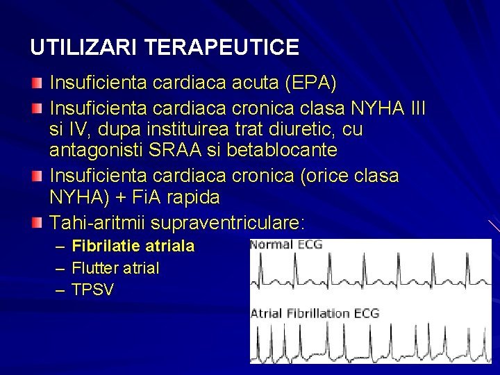 UTILIZARI TERAPEUTICE Insuficienta cardiaca acuta (EPA) Insuficienta cardiaca cronica clasa NYHA III si IV, UTILIZARI TERAPEUTICE Insuficienta cardiaca acuta (EPA) Insuficienta cardiaca cronica clasa NYHA III si IV,