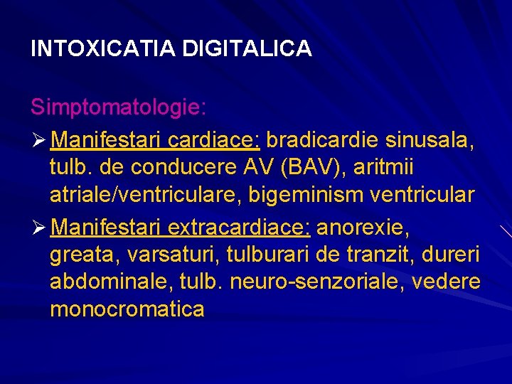 INTOXICATIA DIGITALICA Simptomatologie: Ø Manifestari cardiace: bradicardie sinusala, tulb. de conducere AV (BAV), aritmii INTOXICATIA DIGITALICA Simptomatologie: Ø Manifestari cardiace: bradicardie sinusala, tulb. de conducere AV (BAV), aritmii