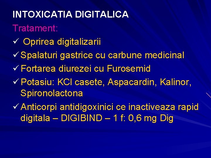 INTOXICATIA DIGITALICA Tratament: ü Oprirea digitalizarii ü Spalaturi gastrice cu carbune medicinal ü Fortarea INTOXICATIA DIGITALICA Tratament: ü Oprirea digitalizarii ü Spalaturi gastrice cu carbune medicinal ü Fortarea