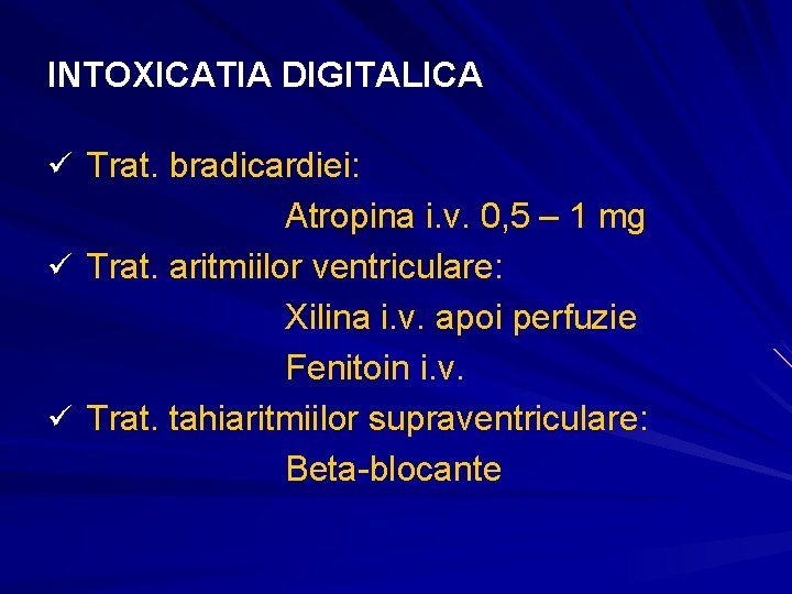 INTOXICATIA DIGITALICA ü Trat. bradicardiei: Atropina i. v. 0, 5 – 1 mg ü INTOXICATIA DIGITALICA ü Trat. bradicardiei: Atropina i. v. 0, 5 – 1 mg ü