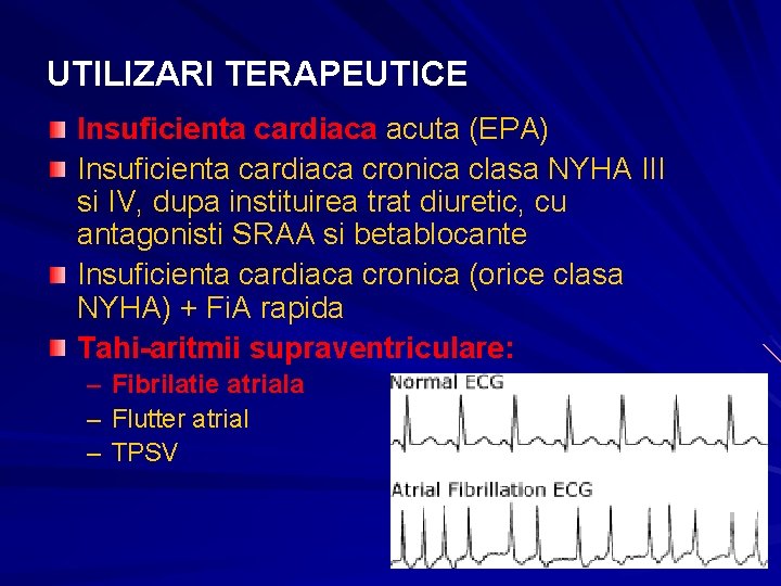 UTILIZARI TERAPEUTICE Insuficienta cardiaca acuta (EPA) Insuficienta cardiaca cronica clasa NYHA III si IV, UTILIZARI TERAPEUTICE Insuficienta cardiaca acuta (EPA) Insuficienta cardiaca cronica clasa NYHA III si IV,
