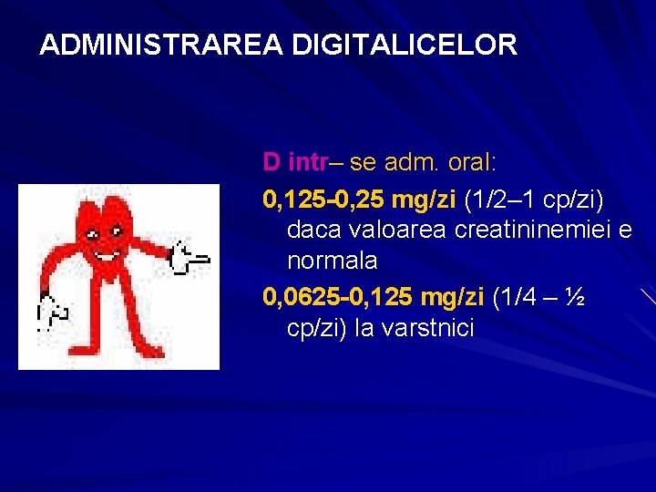 ADMINISTRAREA DIGITALICELOR D intr– se adm. oral: 0, 125 -0, 25 mg/zi (1/2– 1 ADMINISTRAREA DIGITALICELOR D intr– se adm. oral: 0, 125 -0, 25 mg/zi (1/2– 1