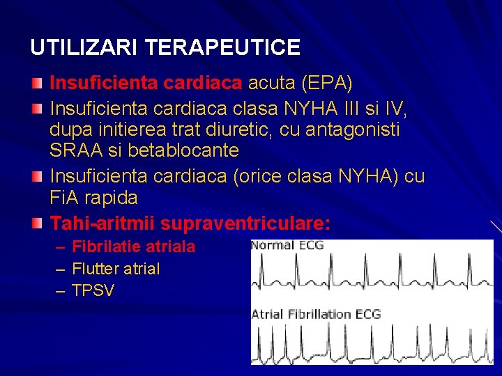 UTILIZARI TERAPEUTICE Insuficienta cardiaca acuta (EPA) Insuficienta cardiaca clasa NYHA III si IV, dupa UTILIZARI TERAPEUTICE Insuficienta cardiaca acuta (EPA) Insuficienta cardiaca clasa NYHA III si IV, dupa