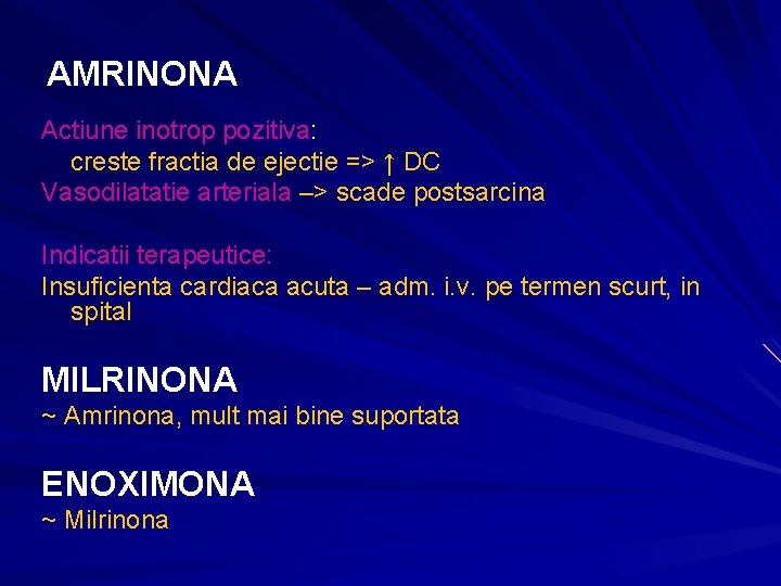 AMRINONA Actiune inotrop pozitiva: creste fractia de ejectie => ↑ DC Vasodilatatie arteriala –> AMRINONA Actiune inotrop pozitiva: creste fractia de ejectie => ↑ DC Vasodilatatie arteriala –>