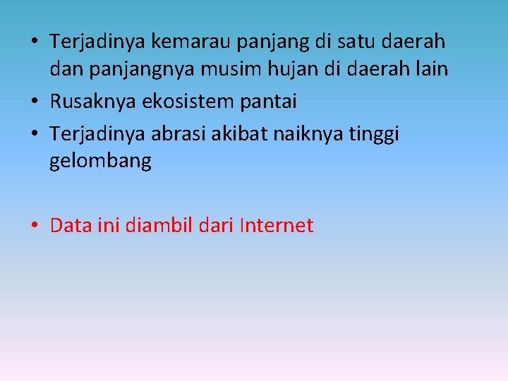  • Terjadinya kemarau panjang di satu daerah dan panjangnya musim hujan di daerah