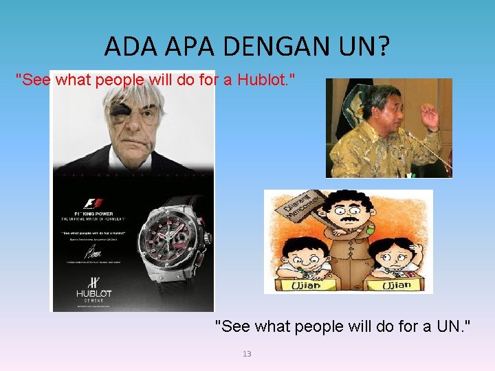 ADA APA DENGAN UN? "See what people will do for a Hublot. " "See