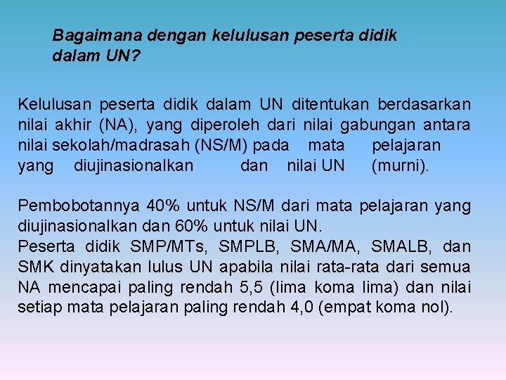 Bagaimana dengan kelulusan peserta didik dalam UN? Kelulusan peserta didik dalam UN ditentukan berdasarkan