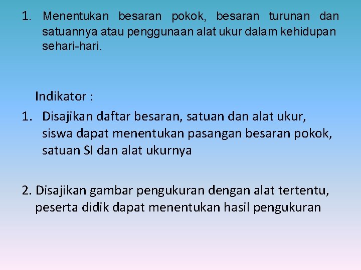 1. Menentukan besaran pokok, besaran turunan dan satuannya atau penggunaan alat ukur dalam kehidupan