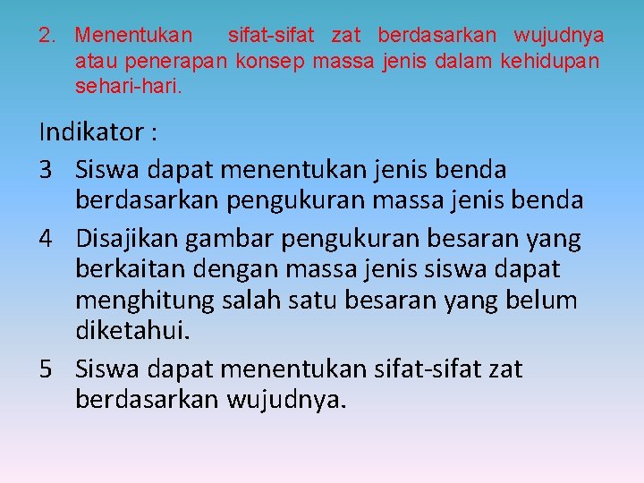2. Menentukan sifat-sifat zat berdasarkan wujudnya atau penerapan konsep massa jenis dalam kehidupan sehari-hari.