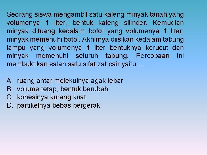 Seorang siswa mengambil satu kaleng minyak tanah yang volumenya 1 liter, bentuk kaleng silinder.