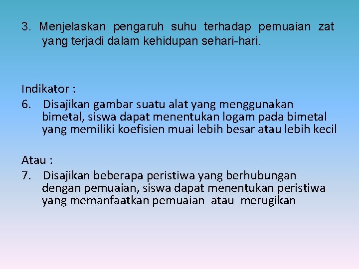 3. Menjelaskan pengaruh suhu terhadap pemuaian zat yang terjadi dalam kehidupan sehari-hari. Indikator :