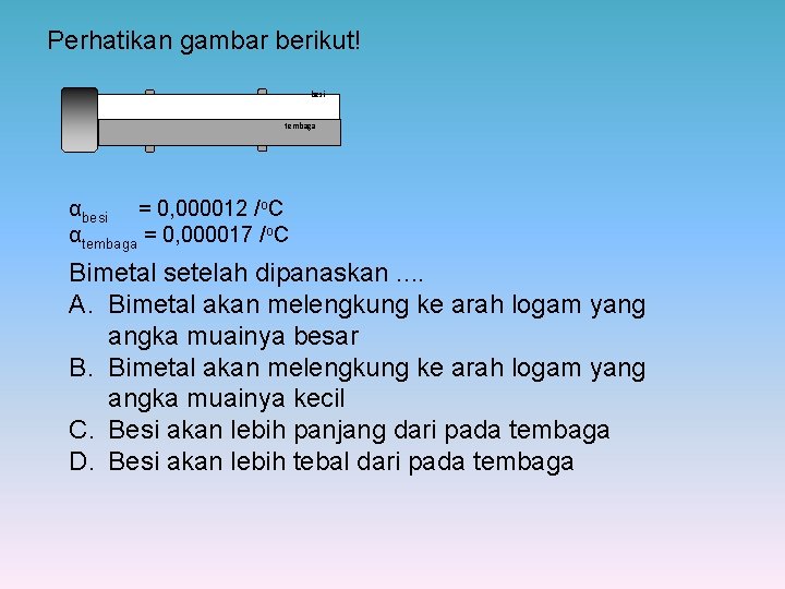 Perhatikan gambar berikut! besi tembaga αbesi = 0, 000012 /o. C αtembaga = 0,