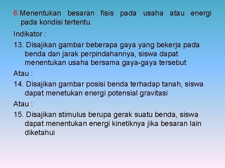 6. Menentukan besaran fisis pada usaha atau energi pada kondisi tertentu. Indikator : 13.