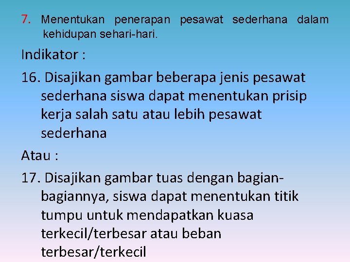 7. Menentukan penerapan pesawat sederhana dalam kehidupan sehari-hari. Indikator : 16. Disajikan gambar beberapa