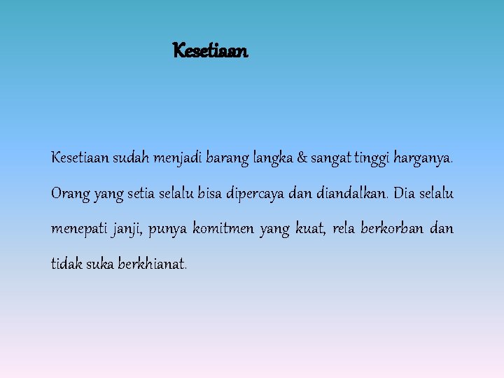 Kesetiaan sudah menjadi barang langka & sangat tinggi harganya. Orang yang setia selalu bisa