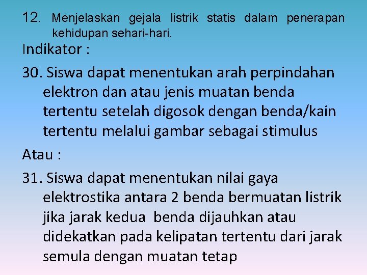 12. Menjelaskan gejala listrik statis dalam penerapan kehidupan sehari-hari. Indikator : 30. Siswa dapat
