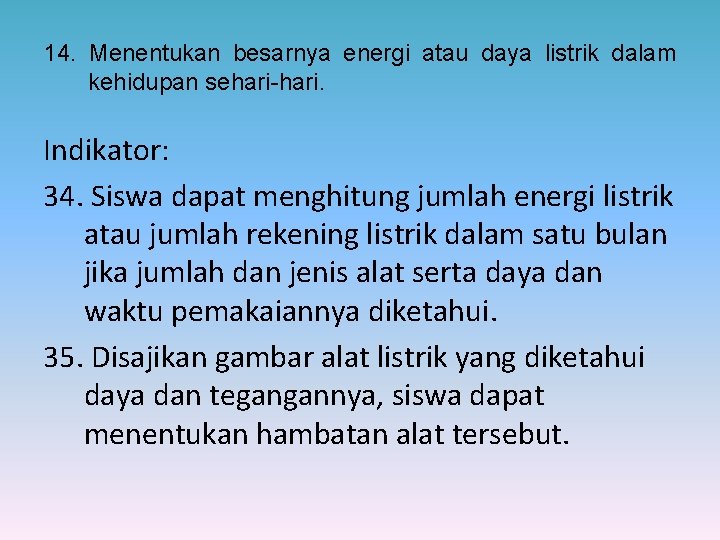 14. Menentukan besarnya energi atau daya listrik dalam kehidupan sehari-hari. Indikator: 34. Siswa dapat