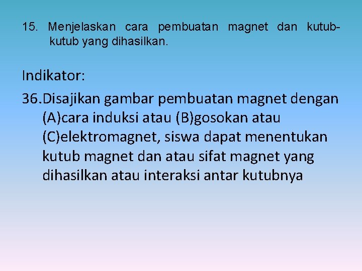 15. Menjelaskan cara pembuatan magnet dan kutub yang dihasilkan. Indikator: 36. Disajikan gambar pembuatan