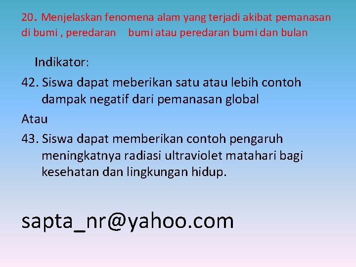 20. Menjelaskan fenomena alam yang terjadi akibat pemanasan di bumi , peredaran bumi atau