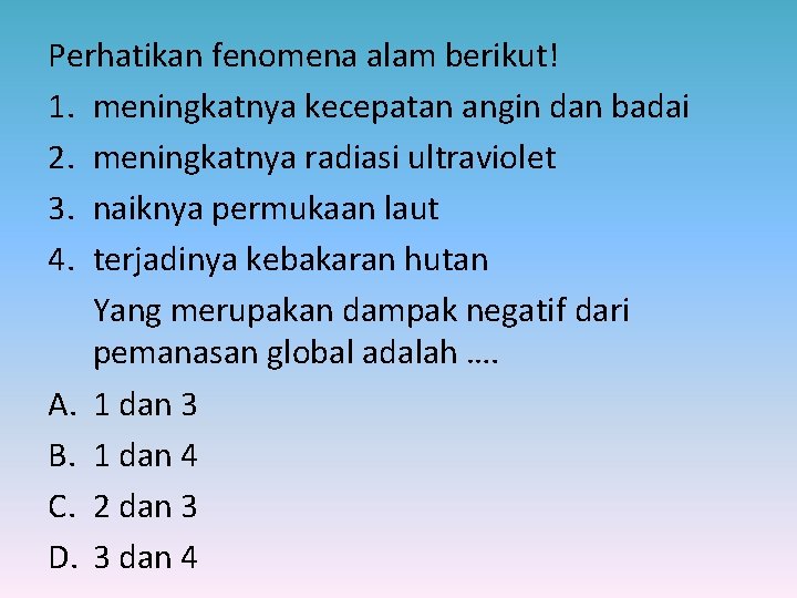 Perhatikan fenomena alam berikut! 1. meningkatnya kecepatan angin dan badai 2. meningkatnya radiasi ultraviolet