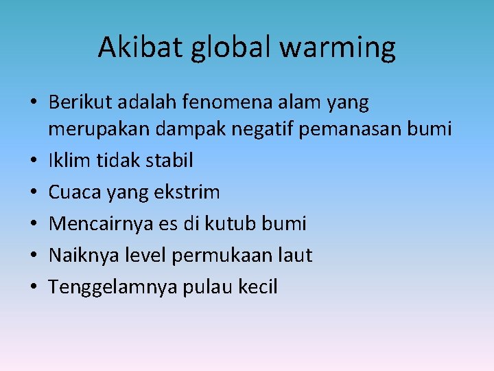 Akibat global warming • Berikut adalah fenomena alam yang merupakan dampak negatif pemanasan bumi