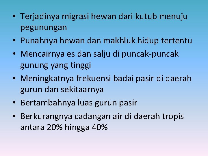  • Terjadinya migrasi hewan dari kutub menuju pegunungan • Punahnya hewan dan makhluk