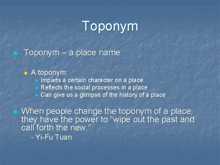 Toponym n Toponym – a place name n A toponym: n n Imparts a