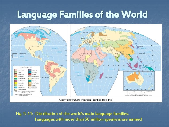 Language Families of the World Fig. 5 -11: Distribution of the world’s main language