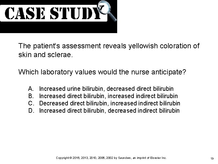 (Cont. ) The patient’s assessment reveals yellowish coloration of skin and sclerae. Which laboratory