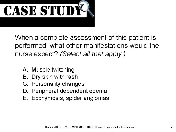 (Cont. ) When a complete assessment of this patient is performed, what other manifestations