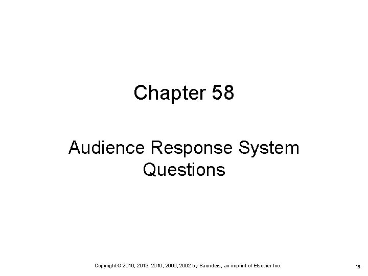 Chapter 58 Audience Response System Questions Copyright © 2016, 2013, 2010, 2006, 2002 by