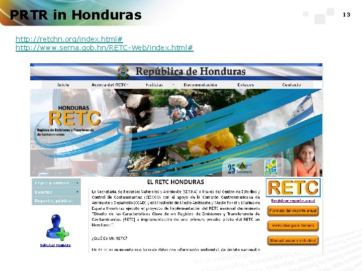 PRTR in Honduras http: //retchn. org/index. html# http: //www. serna. gob. hn/RETC-Web/index. html# 13