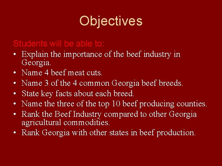 Objectives Students will be able to: • Explain the importance of the beef industry Objectives Students will be able to: • Explain the importance of the beef industry