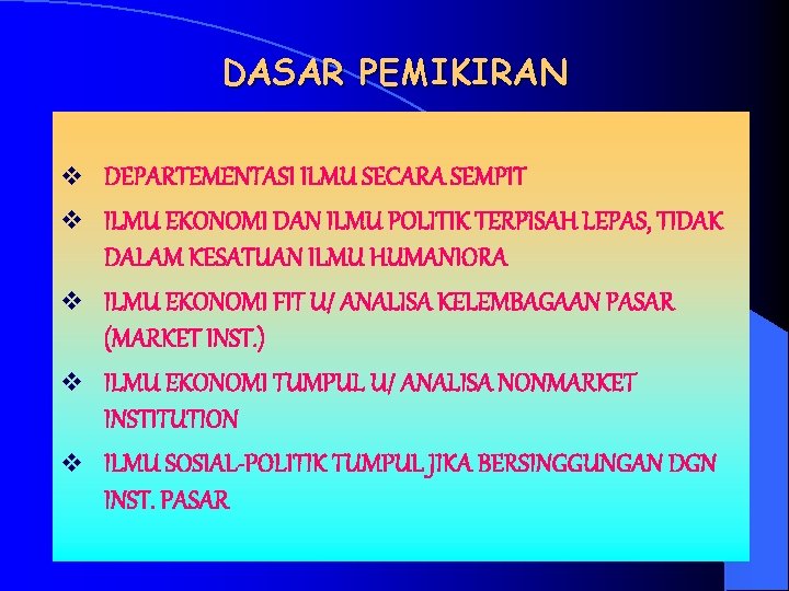 DASAR PEMIKIRAN v v v DEPARTEMENTASI ILMU SECARA SEMPIT ILMU EKONOMI DAN ILMU POLITIK