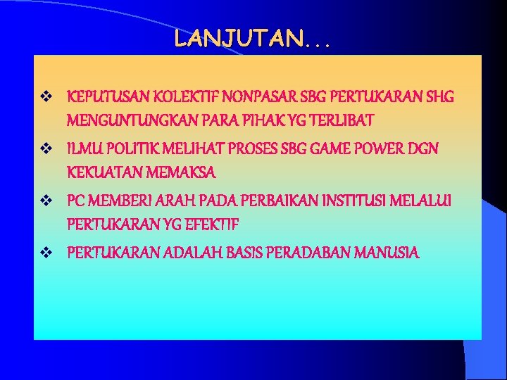 LANJUTAN. . . v KEPUTUSAN KOLEKTIF NONPASAR SBG PERTUKARAN SHG MENGUNTUNGKAN PARA PIHAK YG