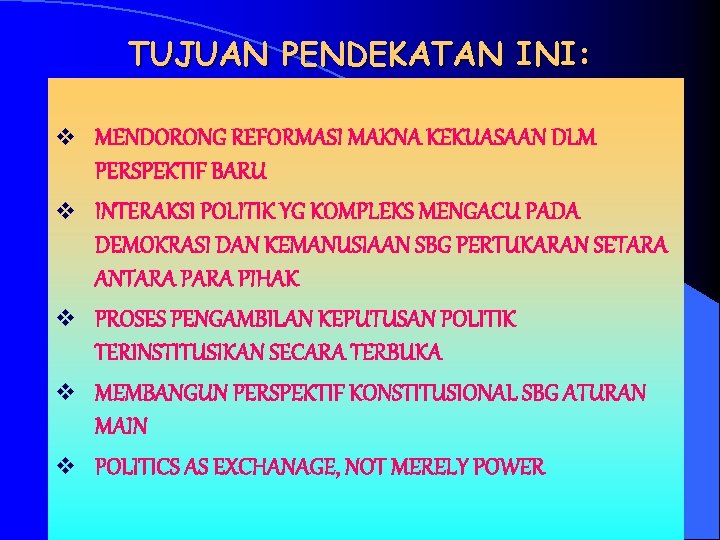 TUJUAN PENDEKATAN INI: v v v MENDORONG REFORMASI MAKNA KEKUASAAN DLM PERSPEKTIF BARU INTERAKSI