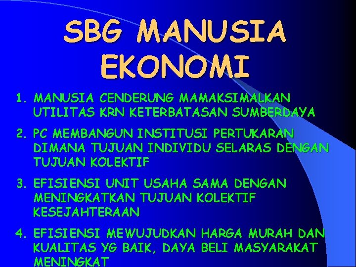 SBG MANUSIA EKONOMI 1. MANUSIA CENDERUNG MAMAKSIMALKAN UTILITAS KRN KETERBATASAN SUMBERDAYA 2. PC MEMBANGUN