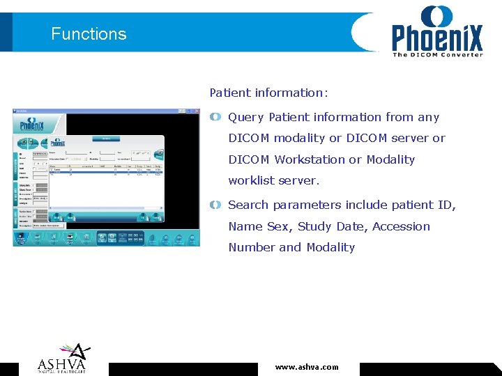 Functions Patient information: Query Patient information from any DICOM modality or DICOM server or