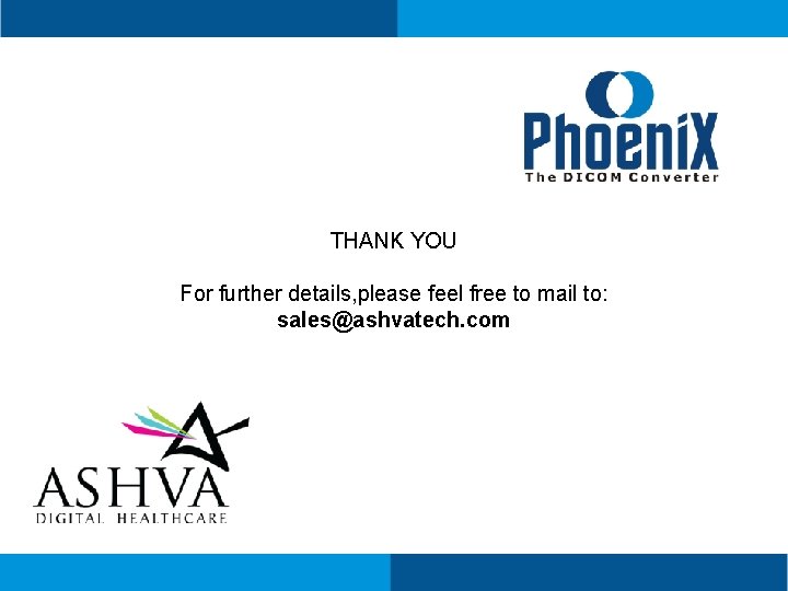 THANK YOU For further details, please feel free to mail to: sales@ashvatech. com 