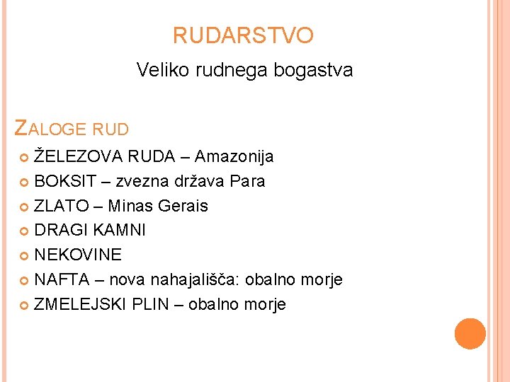 RUDARSTVO Veliko rudnega bogastva ZALOGE RUD ŽELEZOVA RUDA – Amazonija BOKSIT – zvezna država