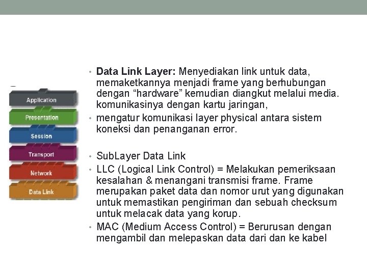  • Data Link Layer: Menyediakan link untuk data, memaketkannya menjadi frame yang berhubungan