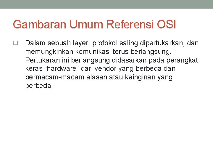 Gambaran Umum Referensi OSI q Dalam sebuah layer, protokol saling dipertukarkan, dan memungkinkan komunikasi