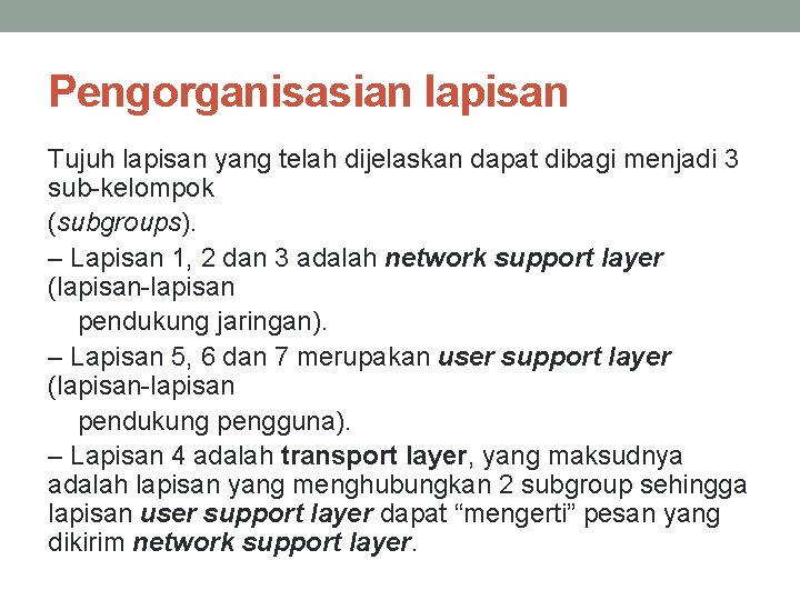 Pengorganisasian lapisan Tujuh lapisan yang telah dijelaskan dapat dibagi menjadi 3 sub-kelompok (subgroups). –