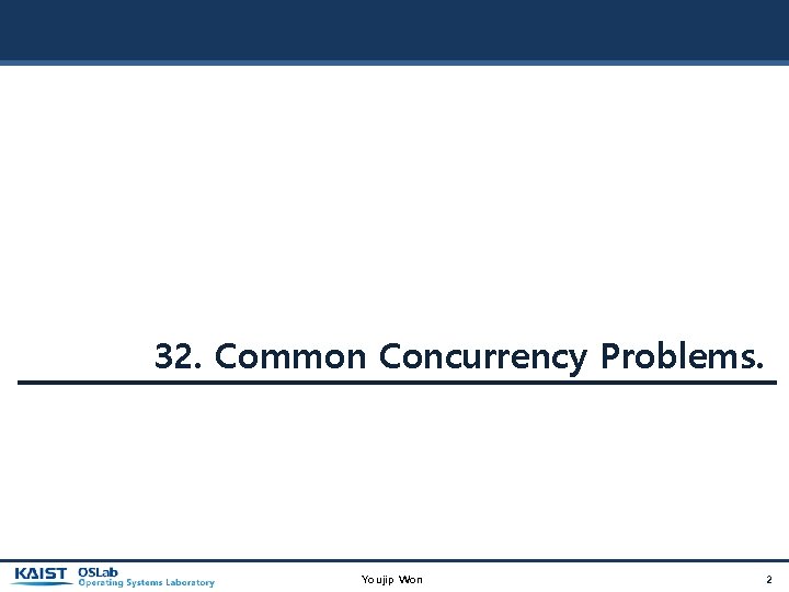 32. Common Concurrency Problems. Youjip Won 2 