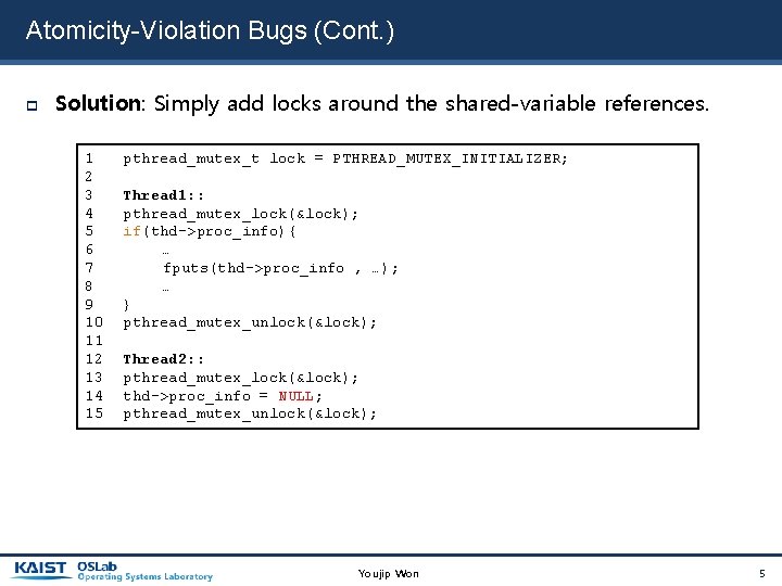 Atomicity-Violation Bugs (Cont. ) Solution: Simply add locks around the shared-variable references. 1 2