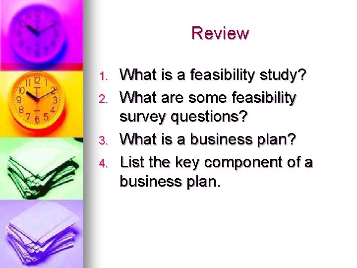 Review 1. 2. 3. 4. What is a feasibility study? What are some feasibility